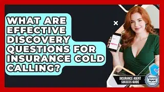 What Are Effective Discovery Questions For Insurance Cold Calling? - Insurance Agent Success Guide