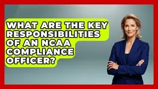 What Are the Key Responsibilities of an NCAA Compliance Officer?