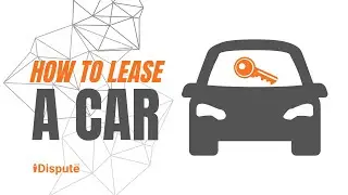 How to Lease a Car Like a Pro: Expert Tips & Tricks - I Dispute