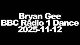 Bryan Gee - BBC Radio 1 Dance - 2025-11-12