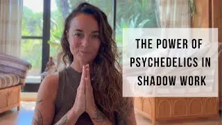 The Power of Psychedelics in Shadow Work