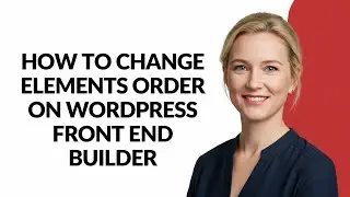 How to Change Elements Order on Wordpress Front End Builder - Julia'sTutorials