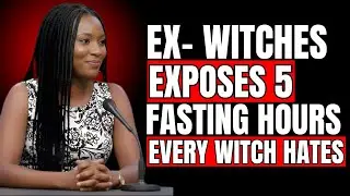 Ex-Witch Reveals 5 Powerful Fasting Hours That Nullify Every Witchcraft Attack&rdquo; ✅