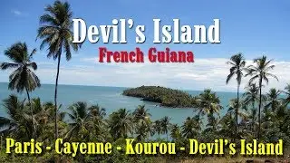 French Guiana. Paris - Cayenne - Kourou - Devil's Island