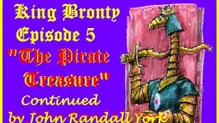 King Bronty Episode 5 Pirate Treasure Continued by John Randall York