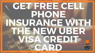 Uber Visa Credit Card & How To Get Free Cell Phone Insurance