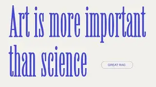 Art is more important than science.