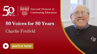 Harvard DCE: 50 Voices for 50 Years | Charlie Freifeld