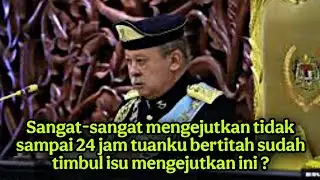 Sangat-sangat mengejutkan tidak sampai 24 jam tuanku bertitah sudah timbul isu mengejutkan ini ?