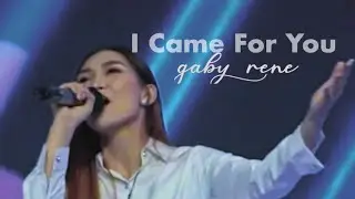 I Came For You (GBI PRJ) - Gaby Rene