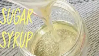 How To Make Perfect Sugar Syrup