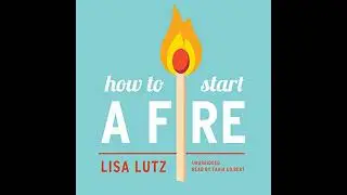 How to Start a Fire by Lisa Lutz | Free Audiobook