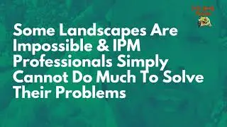 DIYPCP#86  Some Landscapes Are Impossible & IPM Professionals Simply Cannot Do Much To Solve Thei...