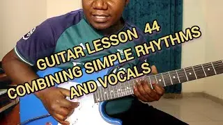 LEARNING KAMBA BENGA GUITAR with ERIC MBUVI TUTORIAL PART 44- COMBINING SIMPLE  RHYTHMS AND VOCALS
