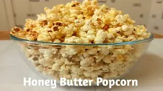 Honey Butter Popcorn- Perfect for Family Movie Night/Sweet Popcorn Recipe.