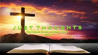 Just Thoughts - Righteous Blood, wicked blood - Part 2  2025