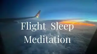Flight Sleep Meditation ✈️ Sleep Peacefully & Calm Anxiety While Flying | Dormire