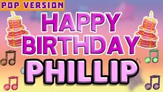 Happy Birthday PHILLIP | POP Version 1 | The Perfect Birthday Song for PHILLIP