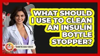 What Should I Use To Clean An Insulin Bottle Stopper?
