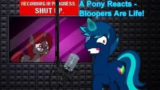 A Pony Reacts - My Little Fanfic - Bloopers Are Life!