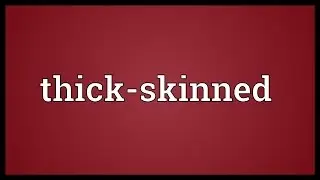 Thick-skinned Meaning
