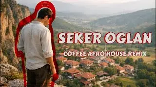 Şeker Oğlan (Coffee Afro House Remix) 🔥