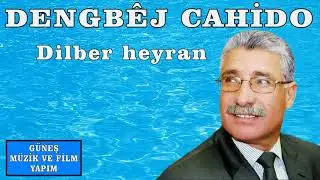 DENGB&Ecirc;J CAHİDO , DİLBER HEYRAN