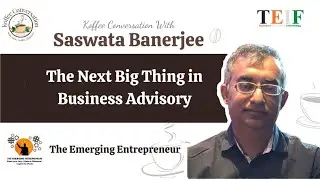 The Next Big Thing in Business Advisory with Saswata Banerjee | Koffee Conversation @TEIF