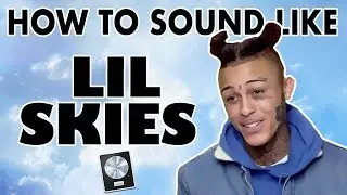 How to Sound Like LIL SKIES - 