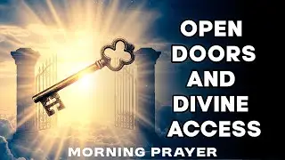 Morning Prayer for Open Doors and Divine Access  |  Prophetic Keys of the Kingdom