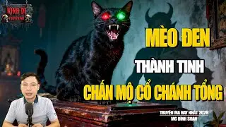 Truyện Ma Có Thật : Mèo Thành Tinh trấn chấn mộ cổ Chánh tổng.
