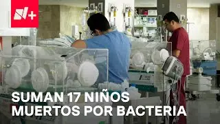 Aumenta número de niños muertos por bacteria; Así fue como se contagiaron - En Punto