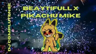 DJ COMPLUTENSE - BEAUTIFULL X PIKACHU MIKE