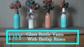 DIY Room Decor ✃ Glass Bottle Vases With Burlap Roses
