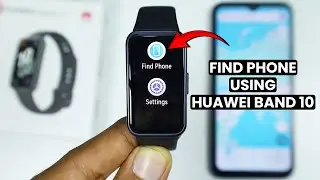 How to Find Phone Using Huawei Band 10