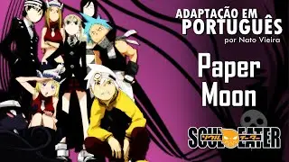 SOUL EATER - Abertura 2 em Português(Paper Moon) - Celina Beatriz