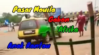 Suasana pasar Mouila Gabon Afrika!!!