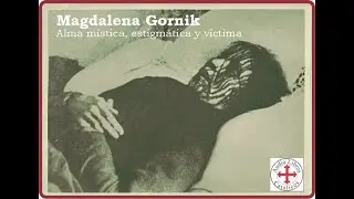 Magdalena Gornik, alma mística, estigmática y víctima
