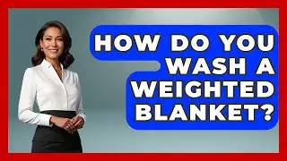 How Do You Wash A Weighted Blanket? - Schizophrenia Support Network