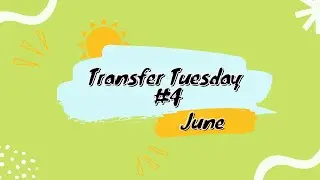 Transfer Tuesday #4 / June 2022