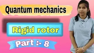 Rigid rotor | Rigid rotor in quantum mechanics | quantum mechanics | part 8 | chemistry champs