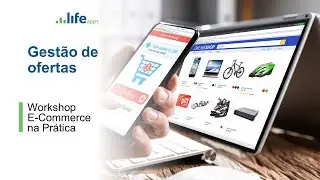 Gest&atilde;o de ofertas - Workshop E-Commerce na Pr&aacute;tica | LifeApps
