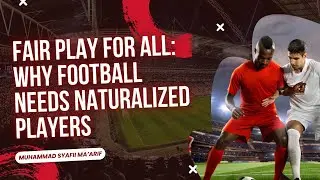 Fair Play for All: Why Football Needs Naturalized Players
