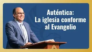 Auténtica: La iglesia conforme al Evangelio | Obispo Joaquin G. Molina (LIVE)
