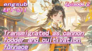 2:Transmigrated as cannon fodder and cultivation furnace,she beats up every man who comes near!