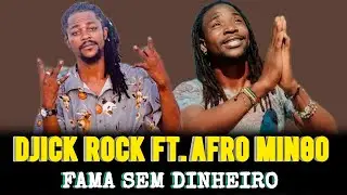 Djick Rock Ft. Afro Mingo - Famoso sem Dinheiro n&atilde;o anima (m&uacute;sica completa)