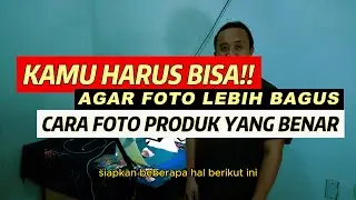 KALAU KAMU BISA INI, PASTI TOKO ONLINE KAMU AKAN LEBIH MENARIK -Begini Cara Foto Produk Yang Bagus!