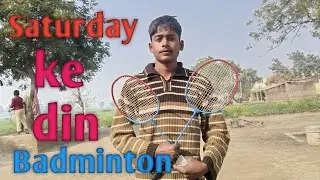 Saturday ke din gaon mein badminton khelna hai