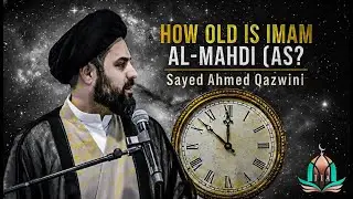 How Old is Imam Al-Mehdi - Sayed Ahmed Qazwini