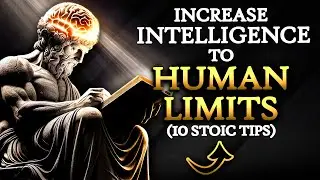 10 EFFECTIVE Stoic Strategies For BOOSTING Your Intellectual Capacity (MUST WATCH) | STOICISM